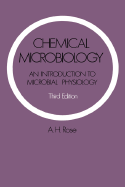 Chemical Microbiology: An Introduction to Microbial Physiology - Rose, Anthony H