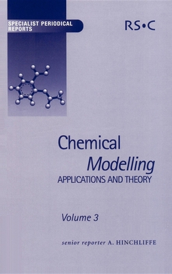 Chemical Modelling: Applications and Theory Volume 3 - Hinchliffe, Alan (Editor), and Moore, E A (Contributions by), and Pakiari, A H (Contributions by)