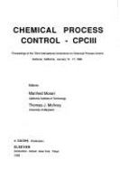 Chemical Process Control-Cpciii: Proceedings of the Third International Conference on Chemical Process Control, Asilomar, California, January 12-17, 1986 - Morari, Manfred