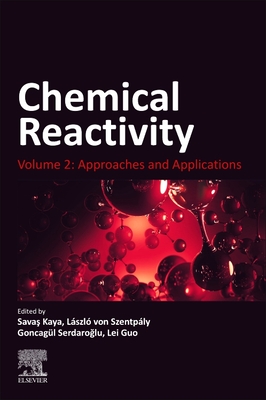 Chemical Reactivity: Volume 2: Approaches and Applications - Kaya, Sava  (Editor), and Szentpaly, Laszlo Von (Editor), and Serdaroglu, Goncagul (Editor)