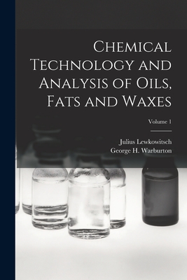 Chemical Technology and Analysis of Oils, Fats and Waxes; Volume 1 - Lewkowitsch, Julius, and Warburton, George H