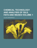 Chemical Technology and Analysis of Oils, Fats and Waxes Volume 1