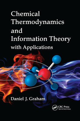 Chemical Thermodynamics and Information Theory with Applications - Graham, Daniel J.