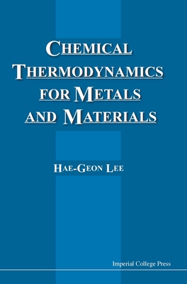 Chemical Thermodynamics for Metals and Materials (with CD-ROM for Computer-Aided Learning) - Lee, Hae-Geon