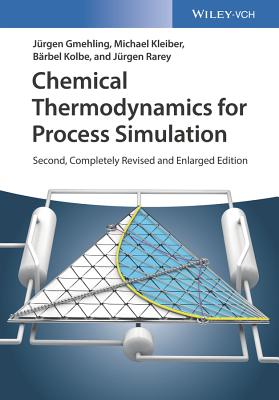 Chemical Thermodynamics for Process Simulation - Gmehling, Jrgen, and Kleiber, Michael, and Kolbe, Brbel