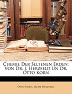 Chemie Der Seltenen Erden: Von Dr. J. Herzfeld Un Dr. Otto Korn