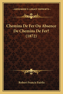 Chemins de Fer Ou Absence de Chemins de Fer? (1872)