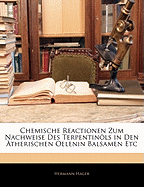 Chemische Reactionen Zum Nachweise Des Terpentinls in Den ?therischen Oelen, in Balsamen Etc: F?r Chemiker, Apotheker, Drogisten Und Fabrikanten ?therischer Oele (Classic Reprint)