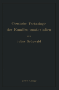 Chemische Technologie Der Emailrohmaterialien: Fur Den Fabrikanten, Emailchemiker Emailtechniker Usw