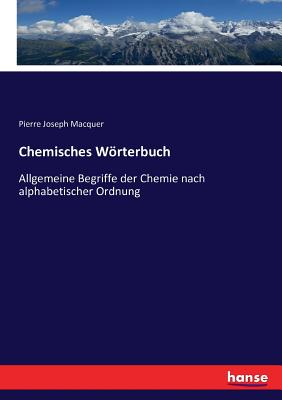 Chemisches Wrterbuch: Allgemeine Begriffe der Chemie nach alphabetischer Ordnung - Macquer, Pierre-Joseph