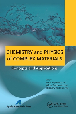 Chemistry and Physics of Complex Materials: Concepts and Applications - Rajkiewicz, Maria (Editor), and Tyszkiewicz, Wiktor (Editor), and Wertejuk, Zbigniew (Editor)