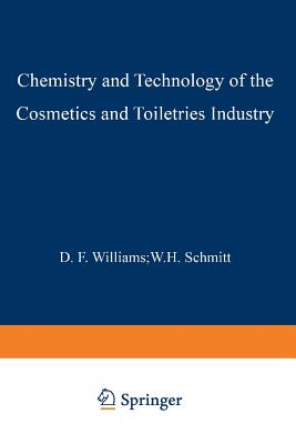 Chemistry and Technology of the Cosmetics and Toiletries Industry: Second Edition - Williams, S D, and Schmitt, W H