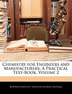 Chemistry for Engineers and Manufacturers: A Practical Text-Book, Volume 2
