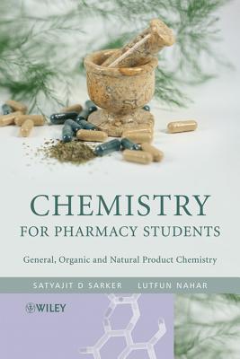 Chemistry for Pharmacy Students: General, Organic and Natural Product Chemistry - Sarker, Professor Satyajit D, and Nahar, Lutfun
