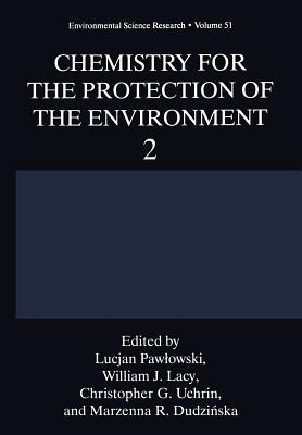 Chemistry for the Protection of the Environment 2 - Pawlowski, Lucjan (Editor), and Lacy, William J (Editor), and Uchrin, Christopher G (Editor)