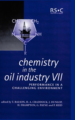 Chemistry in the Oil Industry VII: Performance in a Challenging Environment - Karsa, D R, and Lane, Ruth M (Contributions by), and Frampton, Harry (Editor)