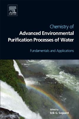 Chemistry of Advanced Environmental Purification Processes of Water: Fundamentals and Applications - Sogaard, Erik