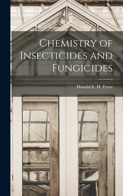 Chemistry of Insecticides and Fungicides - Frear, Donald E H (Donald Elisha Ha (Creator)