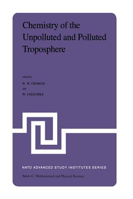 Chemistry of the Unpolluted and Polluted Troposphere: Proceedings of the NATO Advanced Study Institute Held on the Island of Corfu, Greece, September 28 - October 10, 1981 - Georgii, H W (Editor), and Jaeschke, W (Editor)