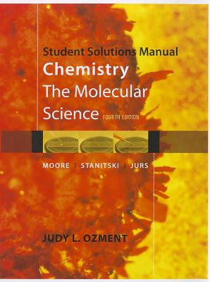 Chemistry, Student Solutions Manual: The Molecular Science - Moore, John W, and Stanitski, Conrad L, and Jurs, Peter C