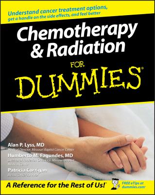 Chemotherapy and Radiation for Dummies - Lyss, Alan P, and Fagundes, Humberto, and Corrigan, Patricia
