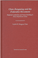 Chen Jiongming and the Federalist Movement: Regional Leadership and Nation Building in Early Republican China Volume 86