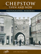 Chepstow Then and Now: Photographic Memories