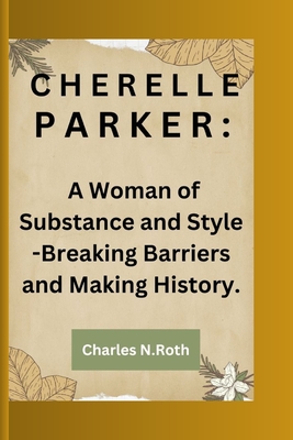 Cherelle Parker: CHERELLE PARKER: A Woman of Substance and Style -Breaking Barriers and Making History. - N Roth, Charles