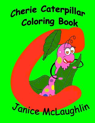 Cherie the Chatty Caterpillar Coloring Book - McLaughlin, Janice, Dr.