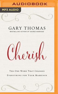 Cherish: The One Word That Changes Everything for Your Marriage - Thomas, Gary (Read by)