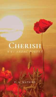 Cherish: WWI ANZAC Poetry - Watkins, P A