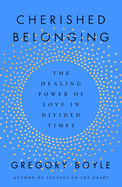 Cherished Belonging: The Healing Power of Love in Divided Times