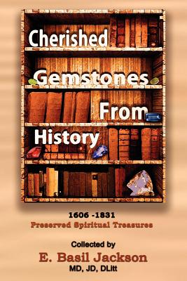 Cherished Gemstones from History: 1606 - 1831 Preserved Spiritual Treasure - Jackson, E Basil (Compiled by)