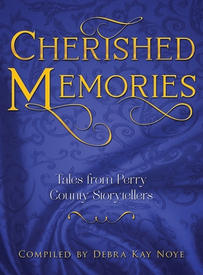 Cherished Memories: Tales from Perry County Storytellers - Noye, Debra