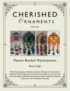 Cherished Ornaments Book One: Peyote Beaded Masterpieces