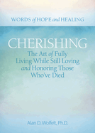 Cherishing: The Art of Fully Living While Still Loving and Honoring Those Who've Died