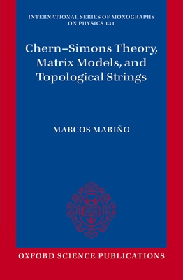 Chern-Simons Theory, Matrix Models, and Topological Strings - Marino, Marcos