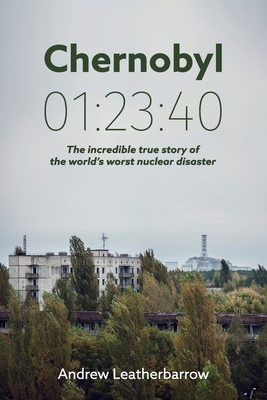 Chernobyl 01:23:40 - Leatherbarrow, Andrew (Editor), and Petrey, Elizabeth (Editor)