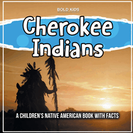 Cherokee Indians: A Children's Native American Book With Facts