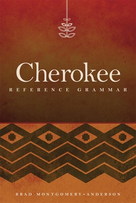 Cherokee Reference Grammar - Montgomery-Anderson, Brad, Mr., PH.D.