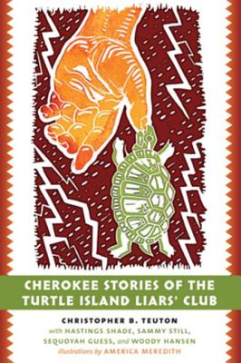 Cherokee Stories of the Turtle Island Liars' Club: Dakasi Elohi Anigagoga Junilawisdii (Turtle, Earth, the Liars, Meeting Place) - Teuton, Christopher B, and Meredith, America (Illustrator), and Shade, Hastings (Contributions by)