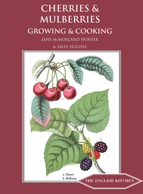 Cherries & Mulberries: Growing & Cooking - McMorland-Hunter, Jane