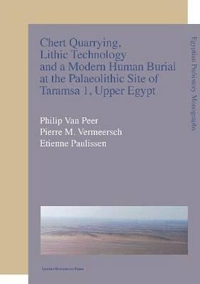 Chert Quarrying, Lithic Technology, and a Modern Human Burial at the Palaeolithic Site of Taramsa 1, Upper Egypt - Van Peer, Philip, and Vermeersch, Pierre M, and Paulissen, Etienne