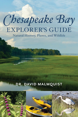 Chesapeake Bay Explorer's Guide: Natural History, Plants, and Wildlife - Malmquist, David, Dr.