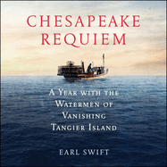 Chesapeake Requiem Lib/E: A Year with the Watermen of Vanishing Tangier Island