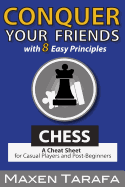 Chess: Conquer your Friends with 8 Easy Principles: A Cheat Sheet for Casual Players and Post-Beginners