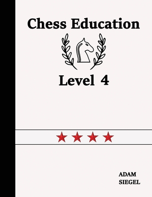 Chess Education Level 4 - Siegel, Adam