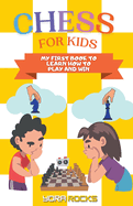 Chess for Kids: My First Book to Learn How to Play and Win