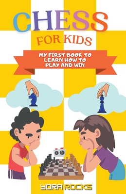 Chess for Kids: My First Book to Learn How to Play and Win - Rocks, Yora