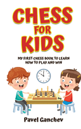 Chess for Kids: My First Chess Book to Learn How to Play and Win: 101 Chess Guide for Beginners: Rules and Strategies